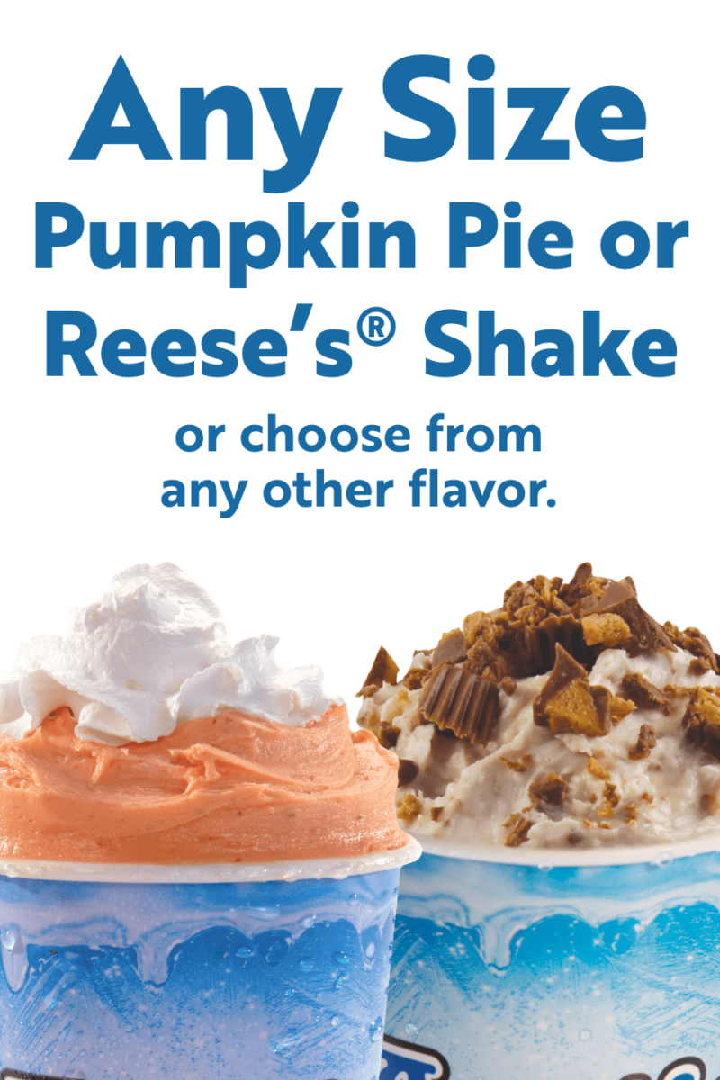 Any Size Pumpkin Pie or Reese's Peanut Butter Cup Shake or choose from any other flavor